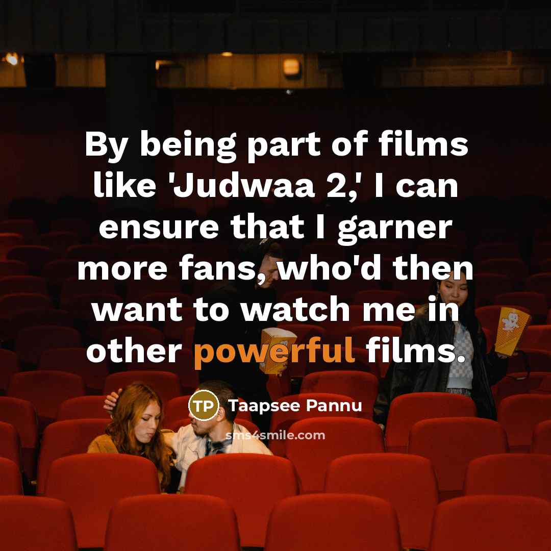“By being part of films like 'Judwaa 2,' I can…” quote by Taapsee Pannu