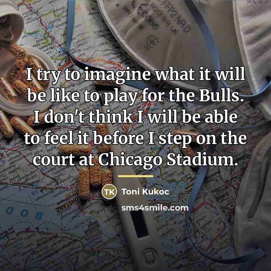 “I try to imagine what it will be like to…” quote by Toni Kukoc