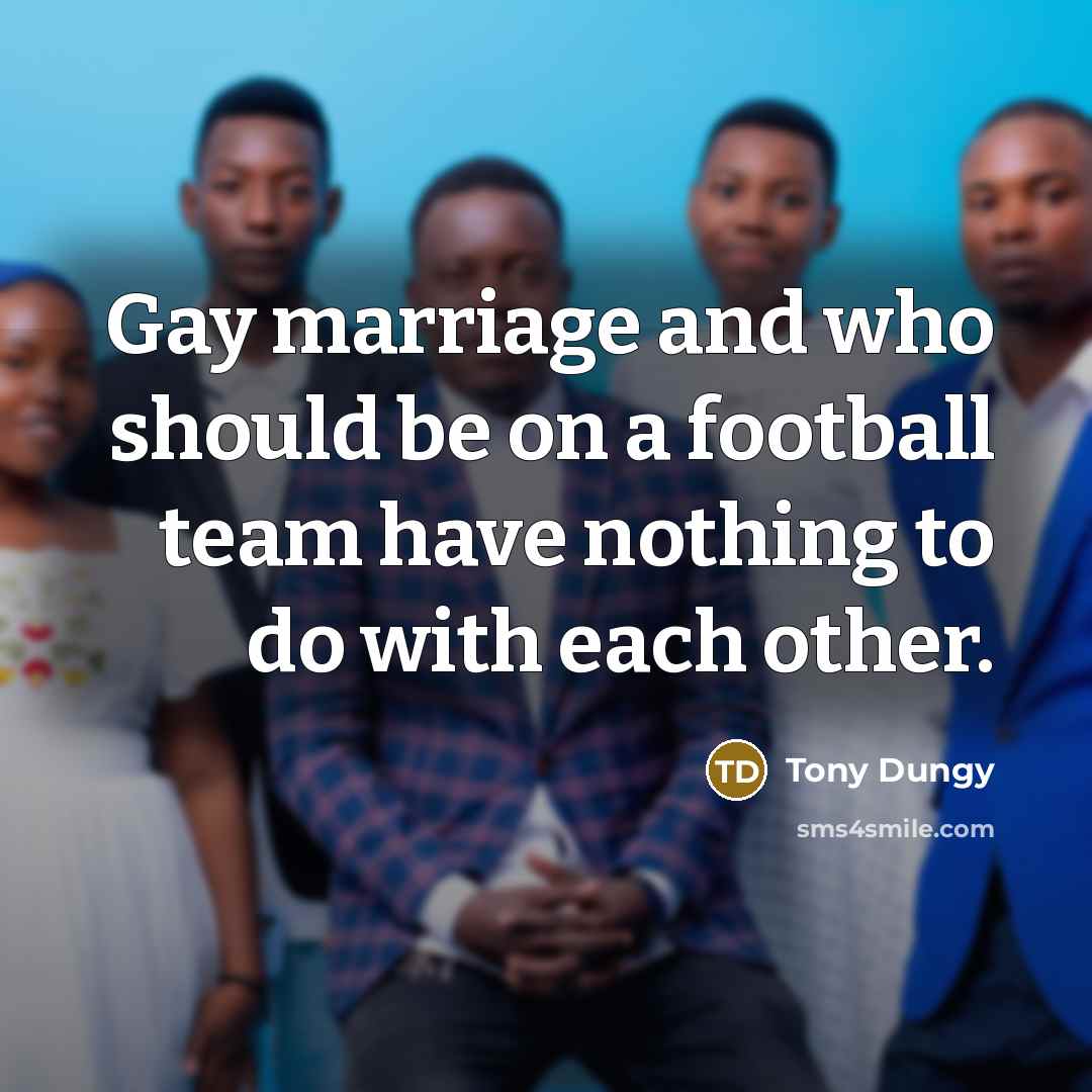 “Gay marriage and who should be on a football team…” quote by Tony Dungy