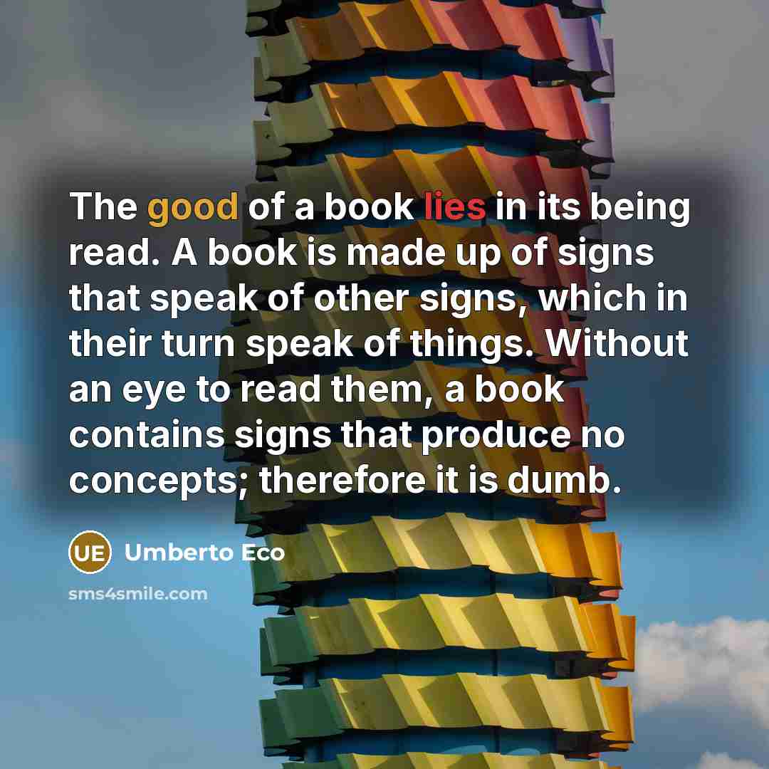 “The good of a book lies in its being read.…” quote by Umberto Eco