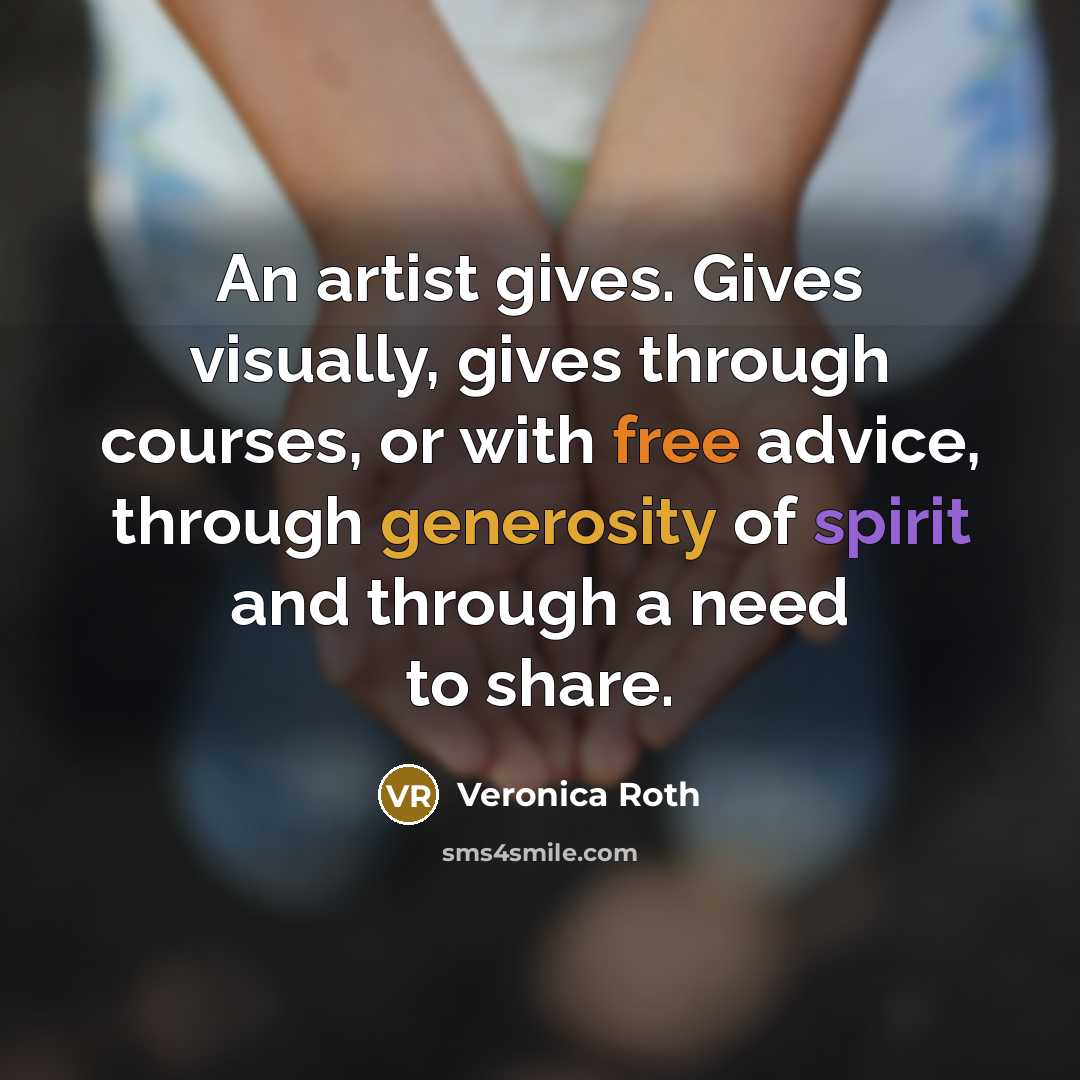 “An artist gives. Gives visually, gives through courses, or with…” quote by Veronica Roth