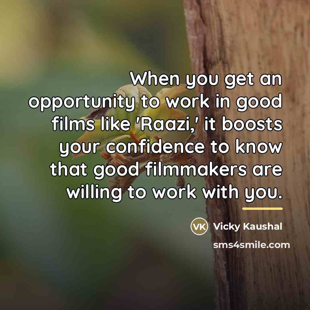 “When you get an opportunity to work in good films…” quote by Vicky Kaushal