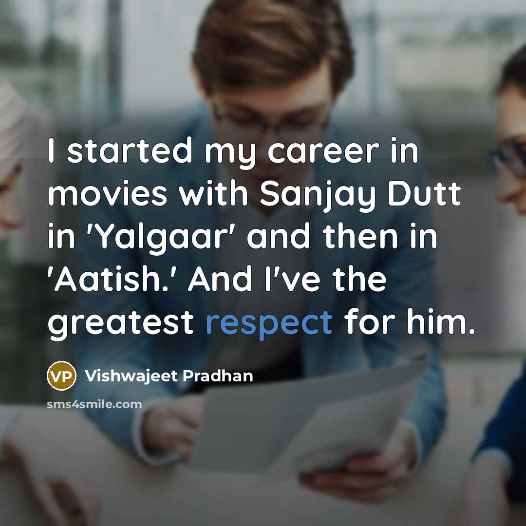 “I started my career in movies with Sanjay Dutt in…” quote by Vishwajeet Pradhan