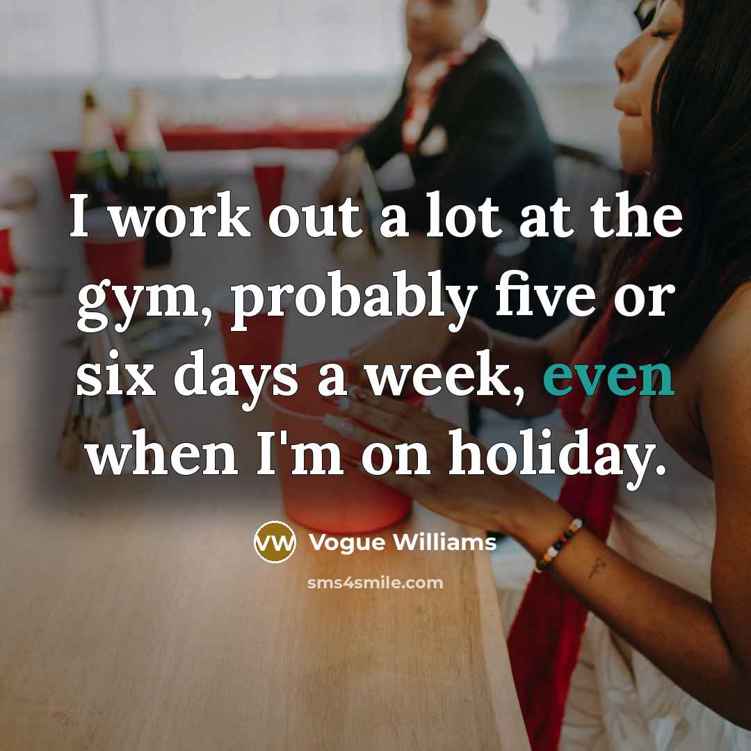 “I work out a lot at the gym, probably five…” quote by Vogue Williams