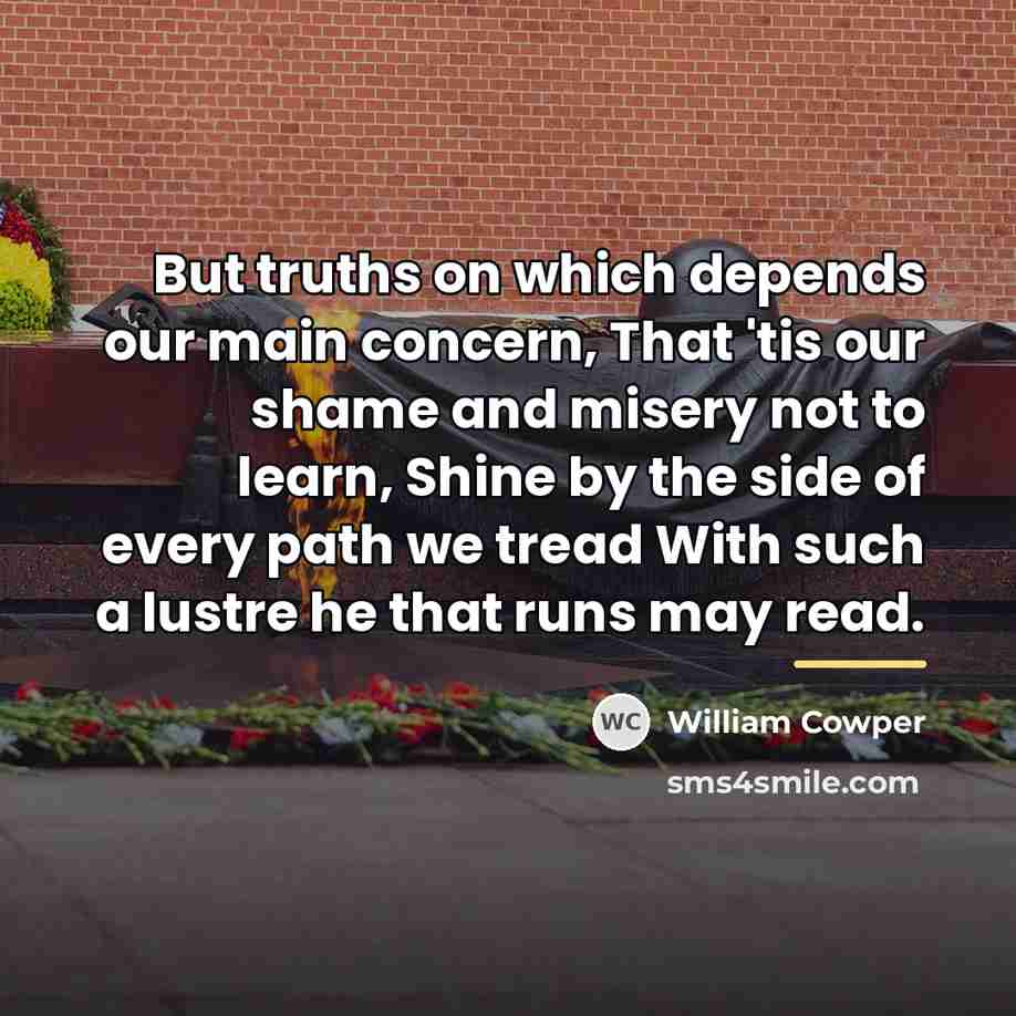 “But truths on which depends our main concern, That 'tis…” quote by William Cowper