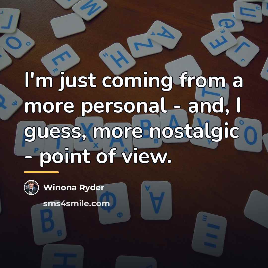 “I'm just coming from a more personal - and, I…” quote by Winona Ryder