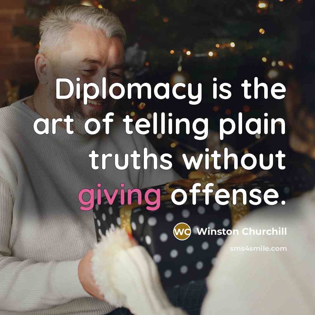 “Diplomacy is the art of telling plain truths without giving…” quote by Winston Churchill