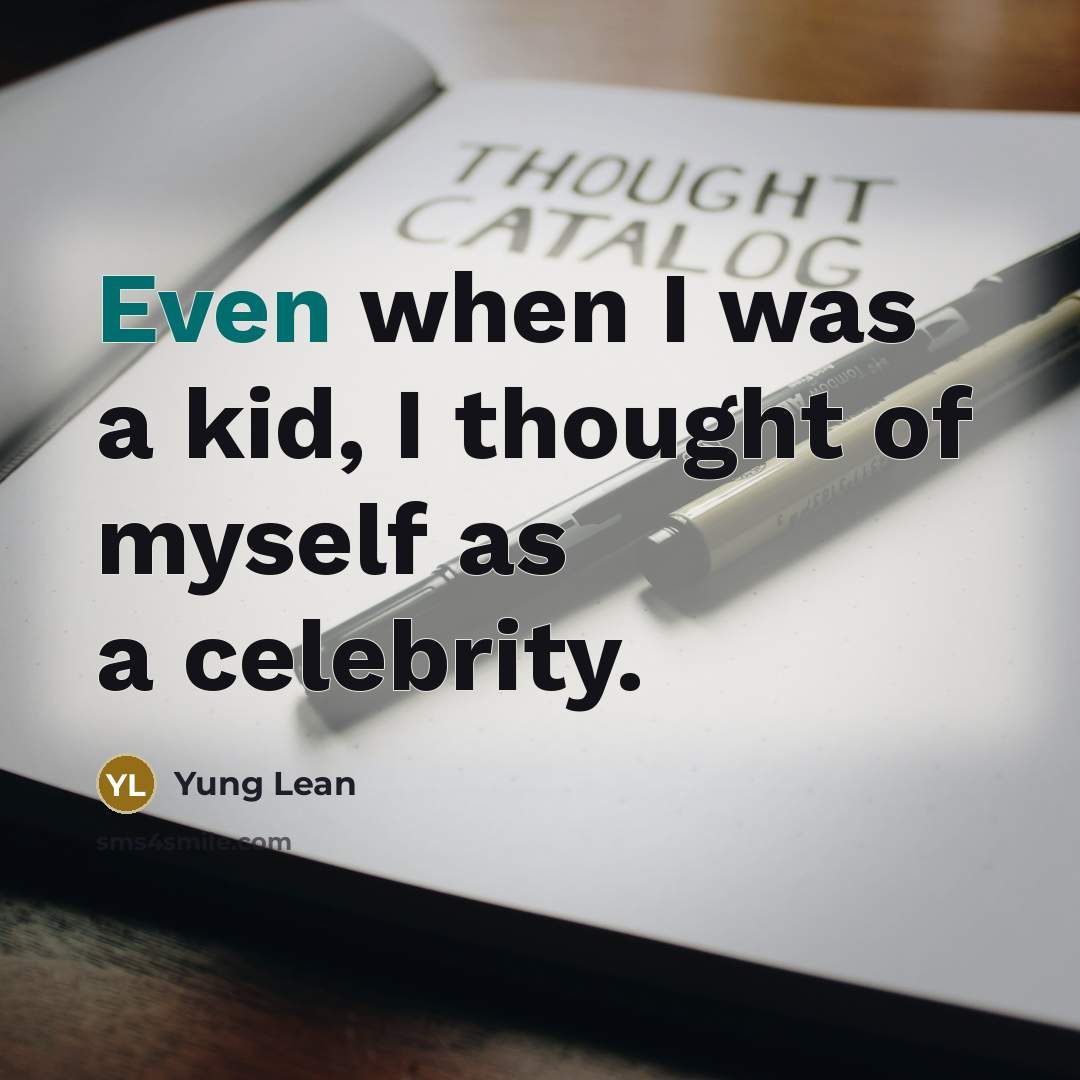 “Even when I was a kid, I thought of myself…” quote by Yung Lean