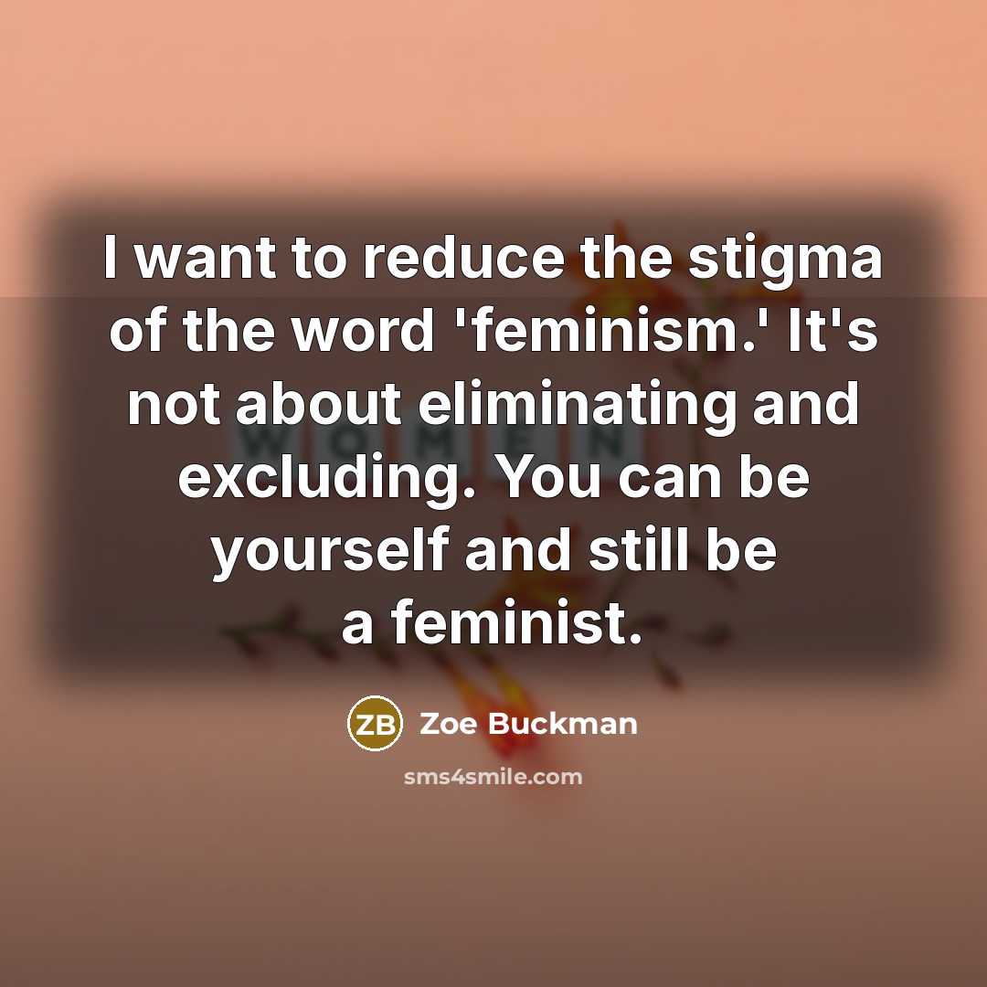 “I want to reduce the stigma of the word 'feminism.'…” quote by Zoe Buckman