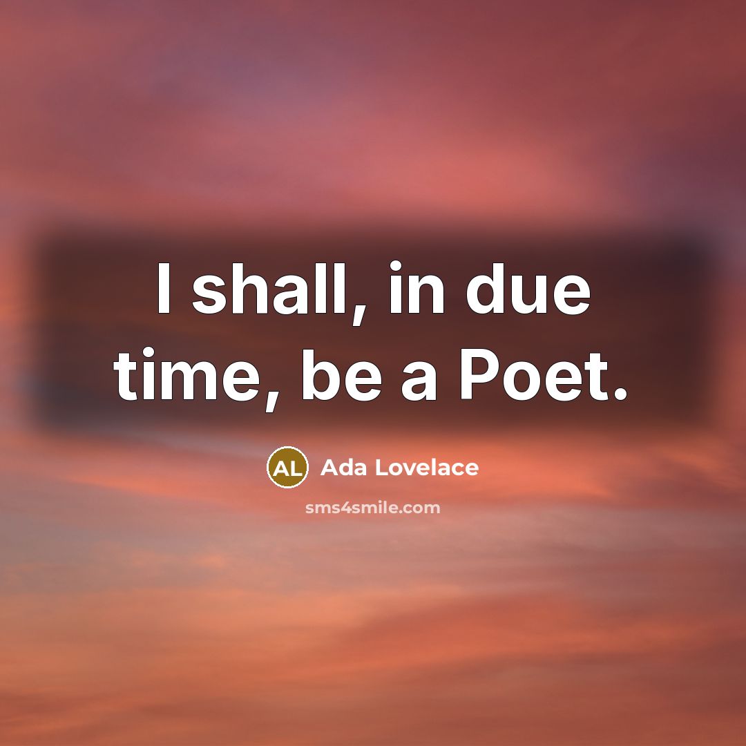 “I shall, in due time, be a Poet.…” quote by Ada Lovelace