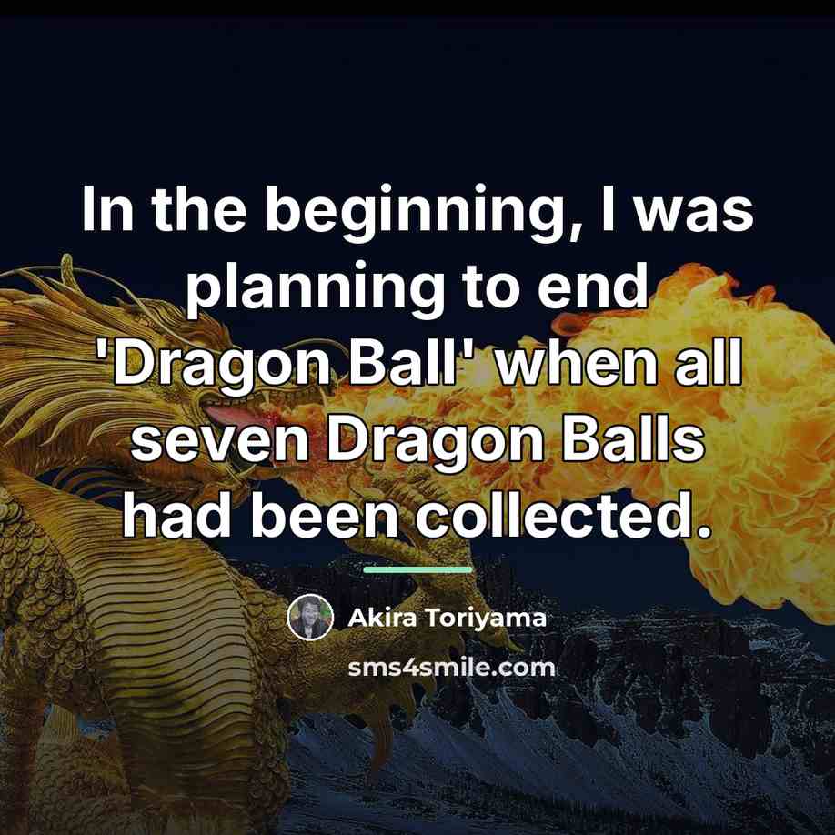 “In the beginning, I was planning to end 'Dragon Ball'…” quote by Akira Toriyama