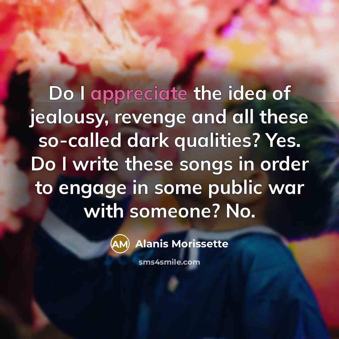 “Do I appreciate the idea of jealousy, revenge and all…” quote by Alanis Morissette