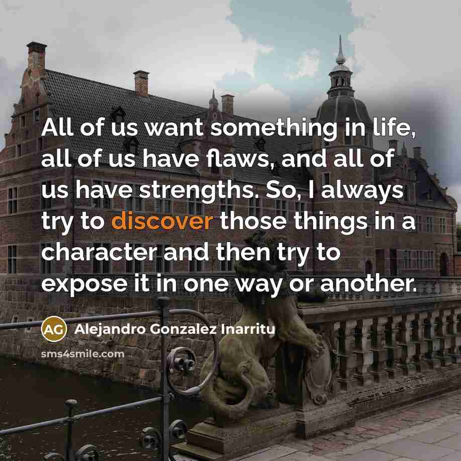 “All of us want something in life, all of us…” quote by Alejandro Gonzalez Inarritu