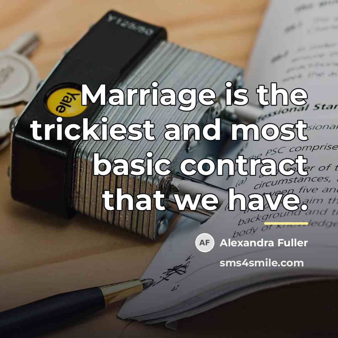“Marriage is the trickiest and most basic contract that we…” quote by Alexandra Fuller