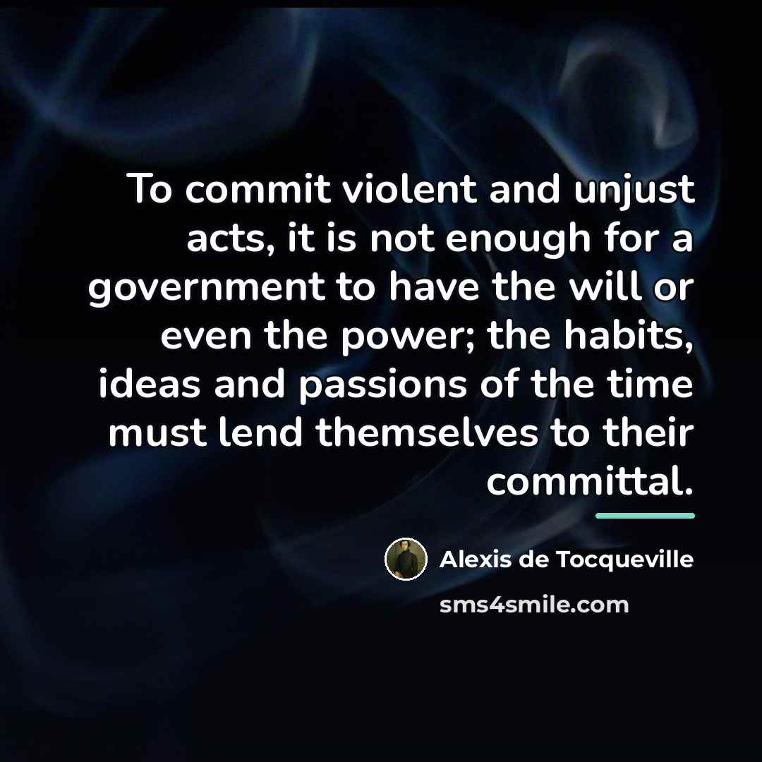 “To commit violent and unjust acts, it is not enough…” quote by Alexis de Tocqueville