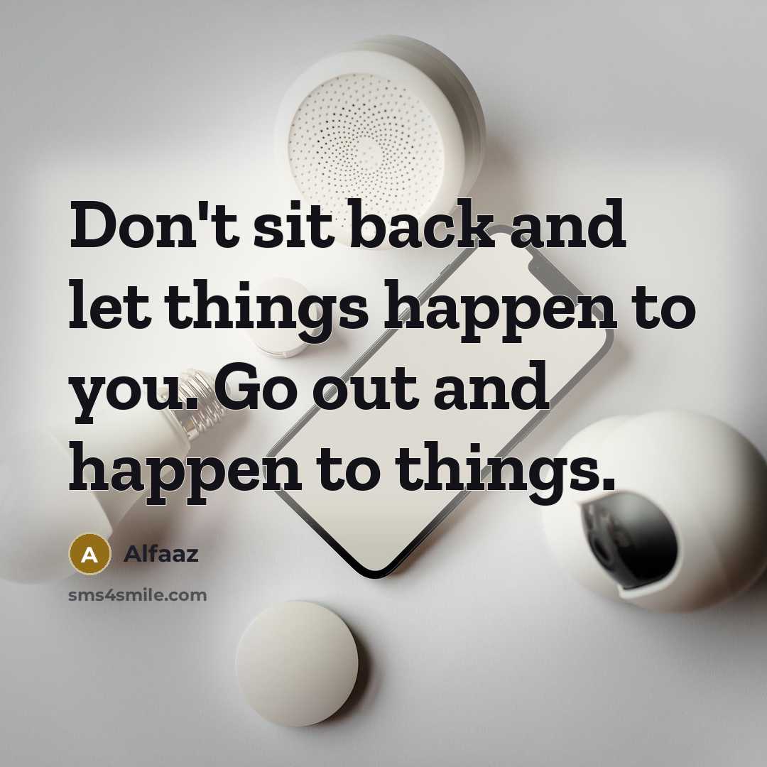“Don't sit back and let things happen to you. Go…” quote by Alfaaz