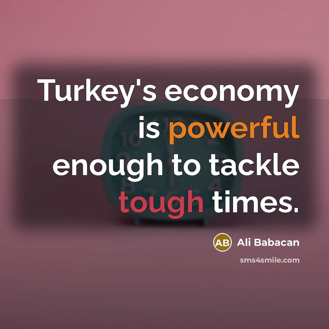 “Turkey's economy is powerful enough to tackle tough times.…” quote by Ali Babacan