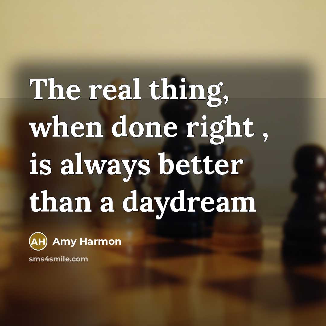 “The real thing, when done right , is always better…” quote by Amy Harmon