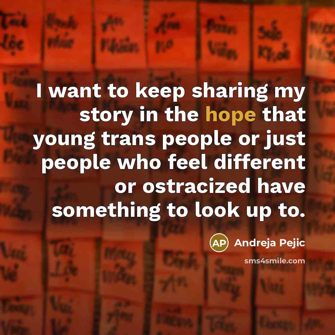 “I want to keep sharing my story in the hope…” quote by Andreja Pejic