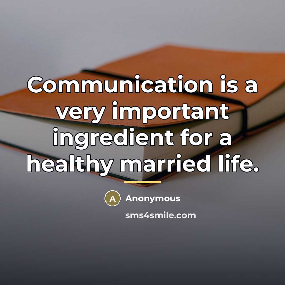 “Communication is a very important ingredient for a healthy married…” quote by Anonymous