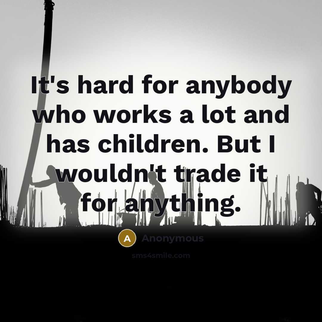 “It's hard for anybody who works a lot and has…” quote by Anonymous