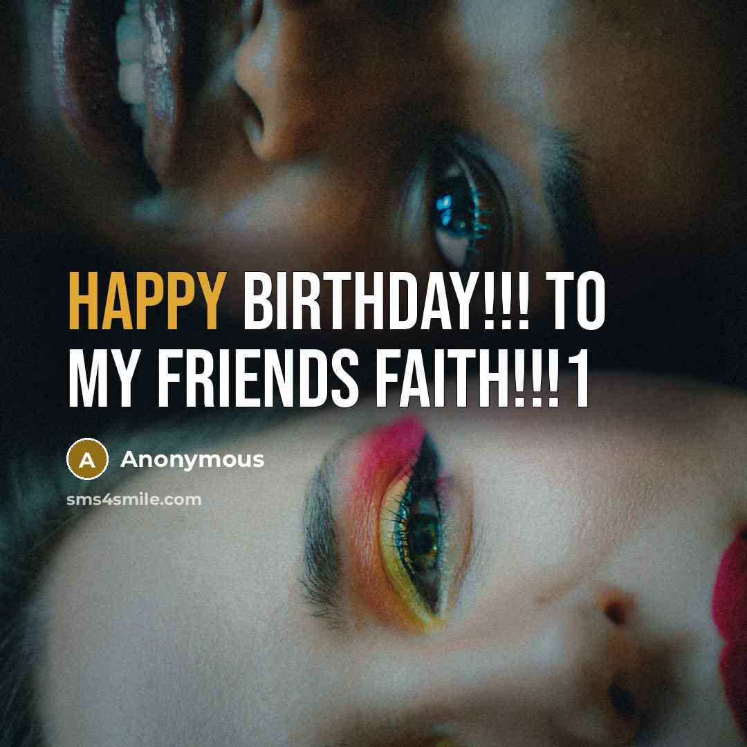 “Happy Birthday!!! To my friends Faith!!!1…” quote by Anonymous