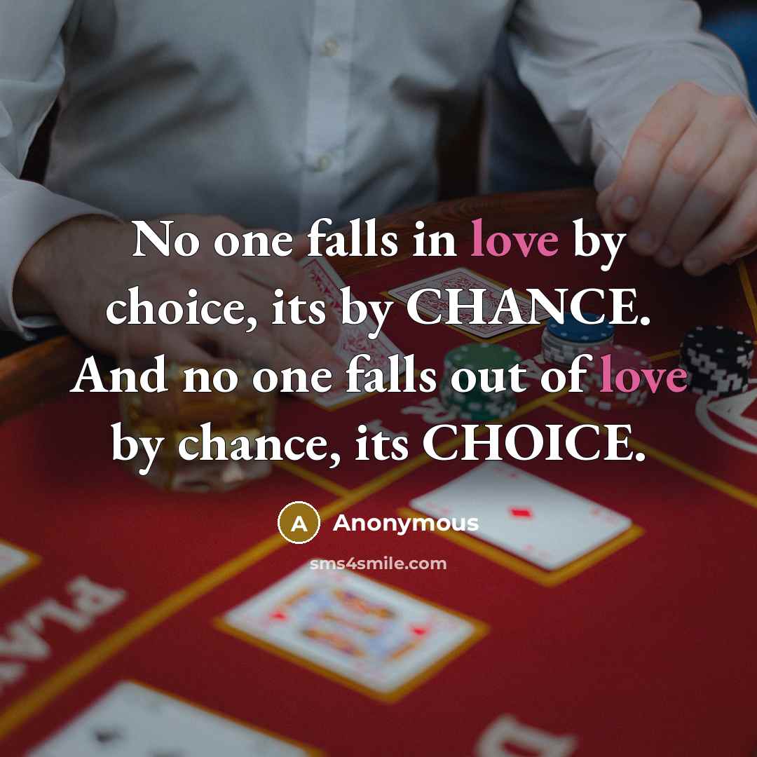“No one falls in love by choice, its by CHANCE.…” quote by Anonymous