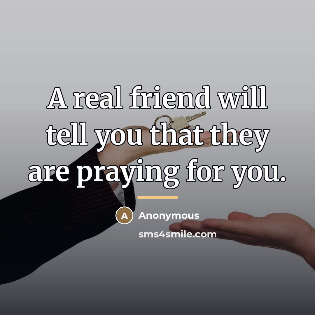 “A real friend will tell you that they are praying…” quote by Anonymous