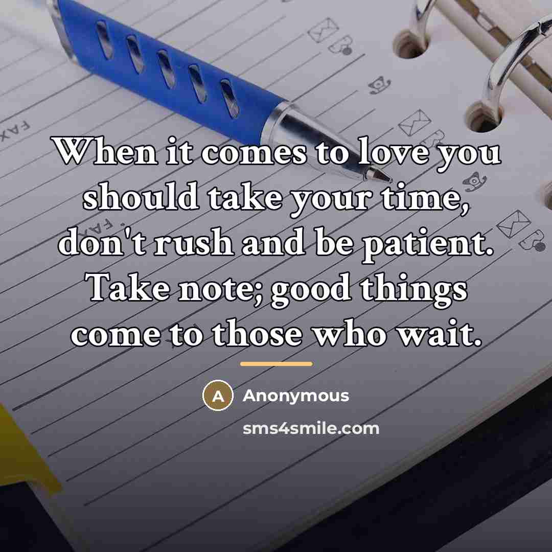 “When it comes to love you should take your time,…” quote by Anonymous
