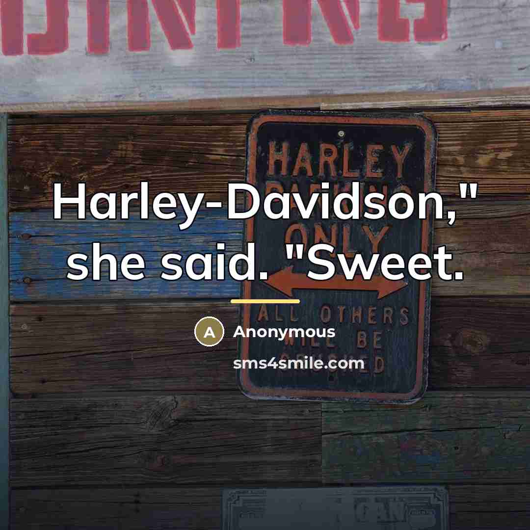 “Harley-Davidson," she said. "Sweet.…” quote by Anonymous