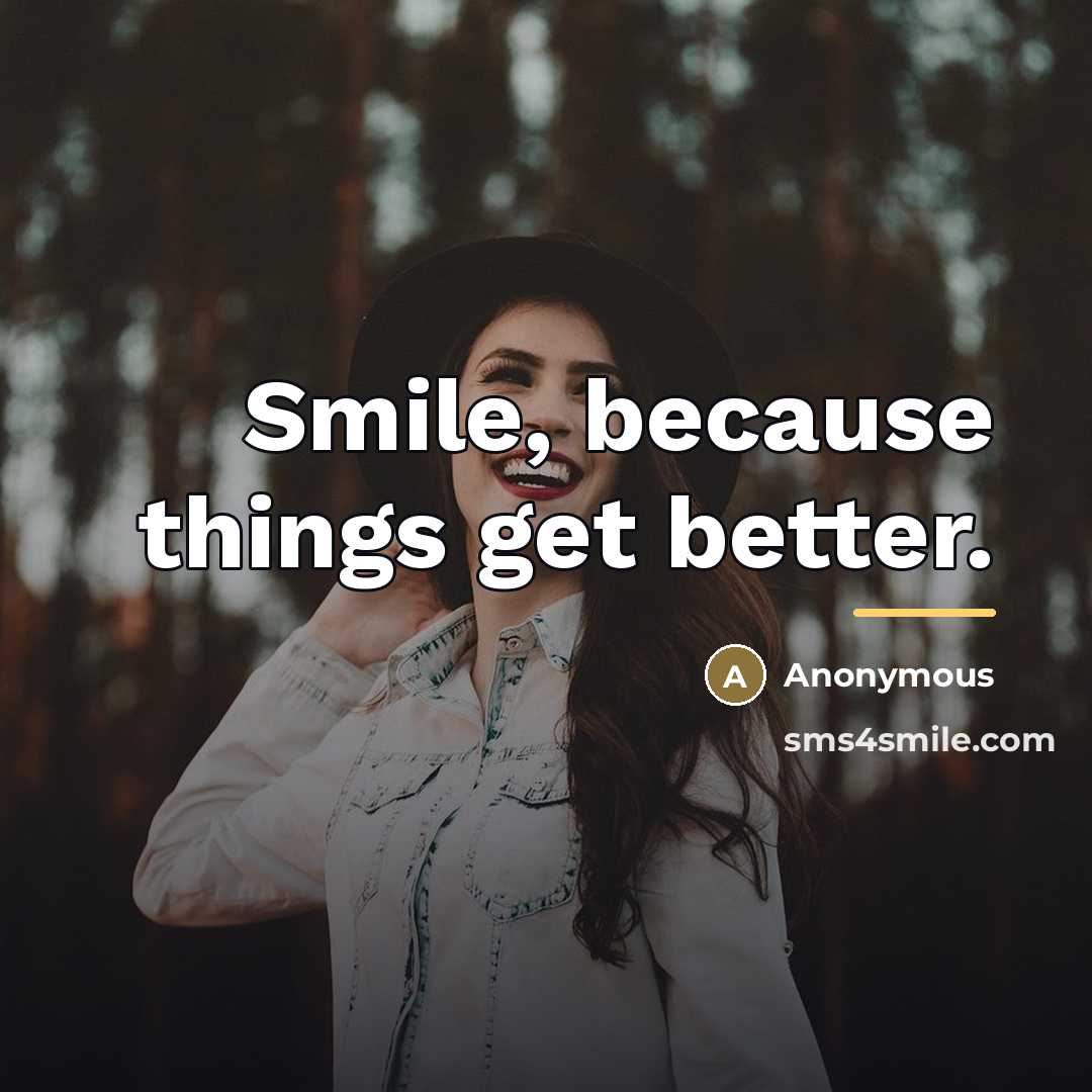 “Smile, because things get better.…” quote by Anonymous