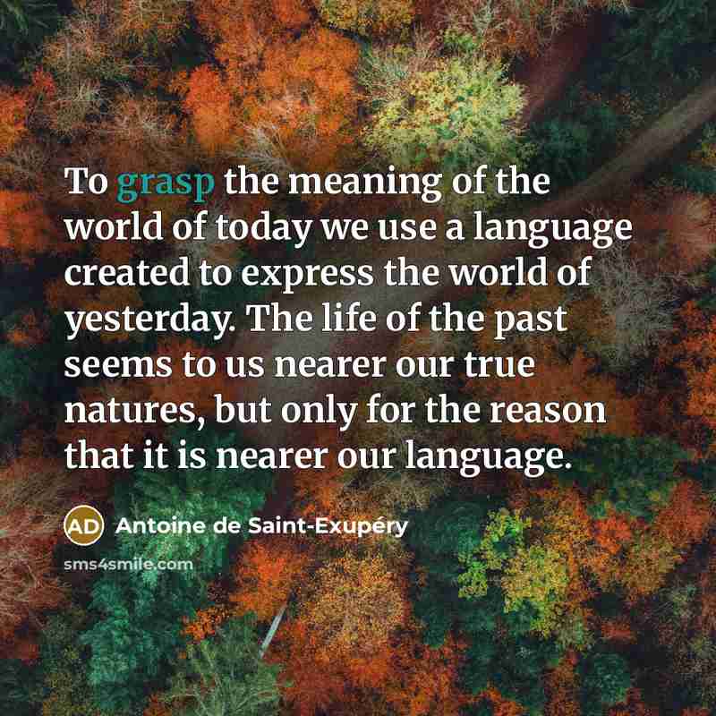 “To grasp the meaning of the world of today we…” quote by Antoine de Saint-Exupery