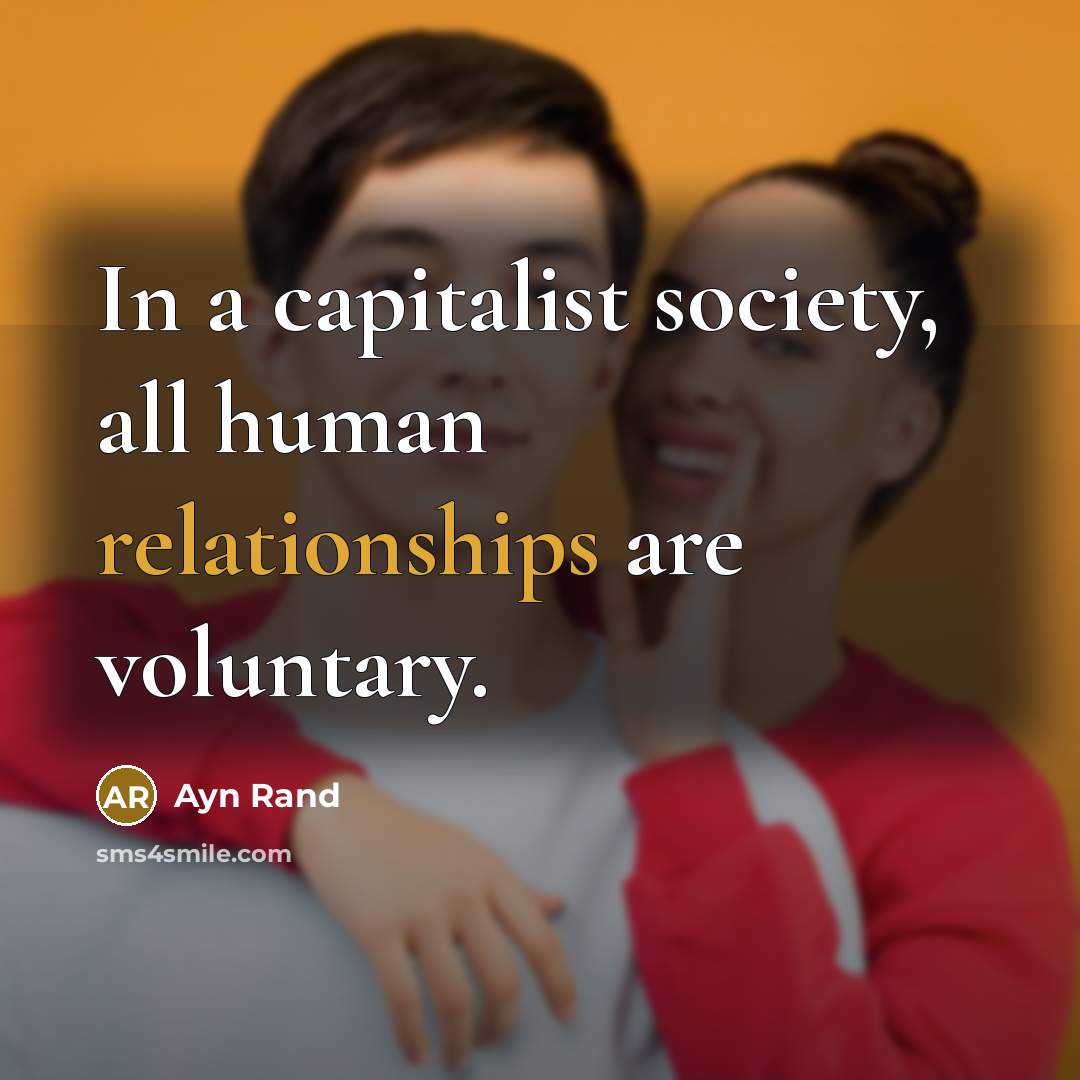 “In a capitalist society, all human relationships are voluntary.” quote by Ayn Rand