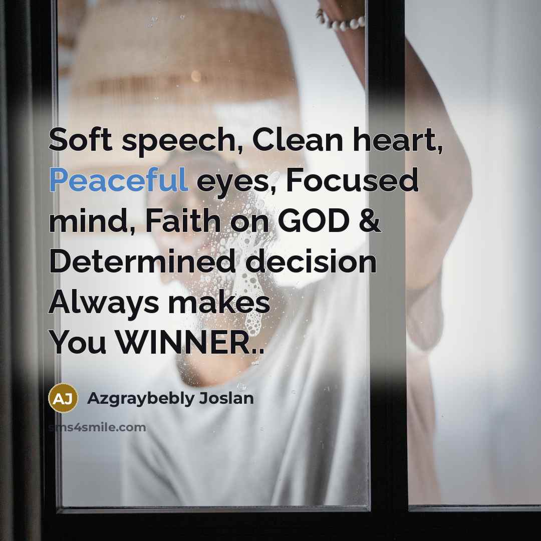 “Soft speech, Clean heart, Peaceful eyes, Focused mind, Faith on…” quote by Azgraybebly Joslan