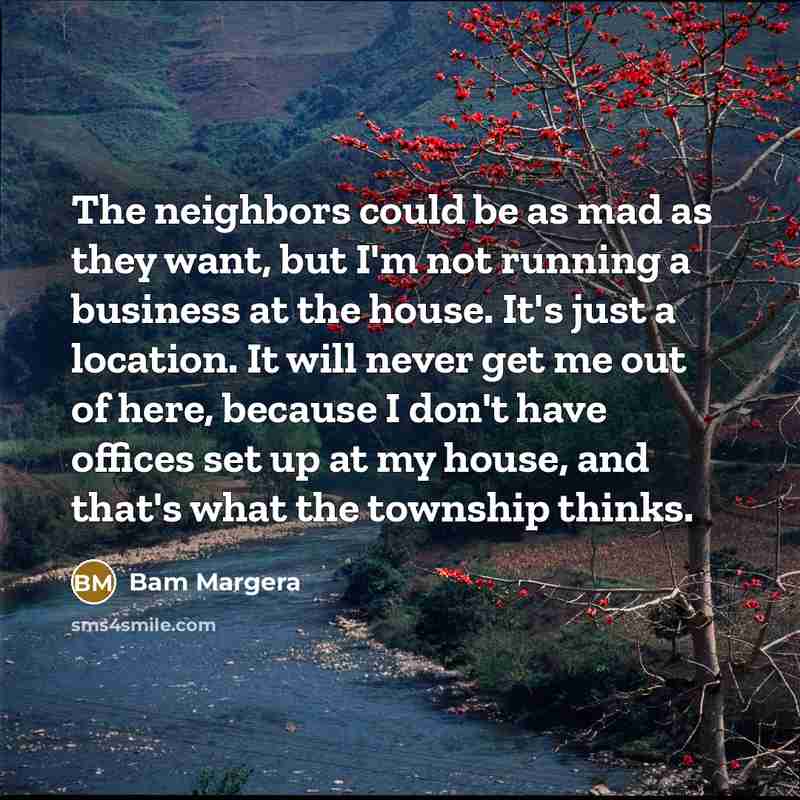 “The neighbors could be as mad as they want, but…” quote by Bam Margera