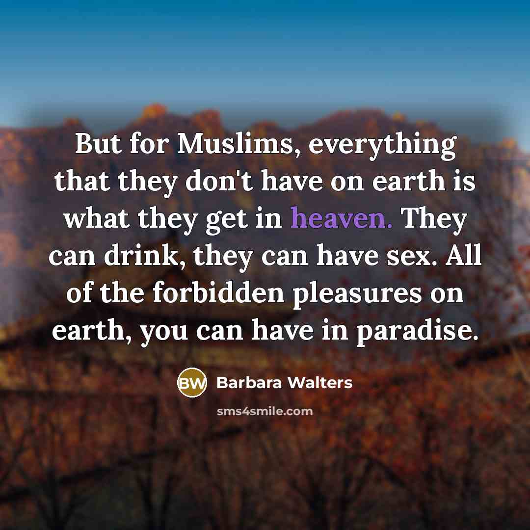 “But for Muslims, everything that they don't have on earth…” quote by Barbara Walters