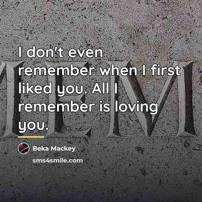 “I don't even remember when I first liked you. All…” quote by Beka Mackey