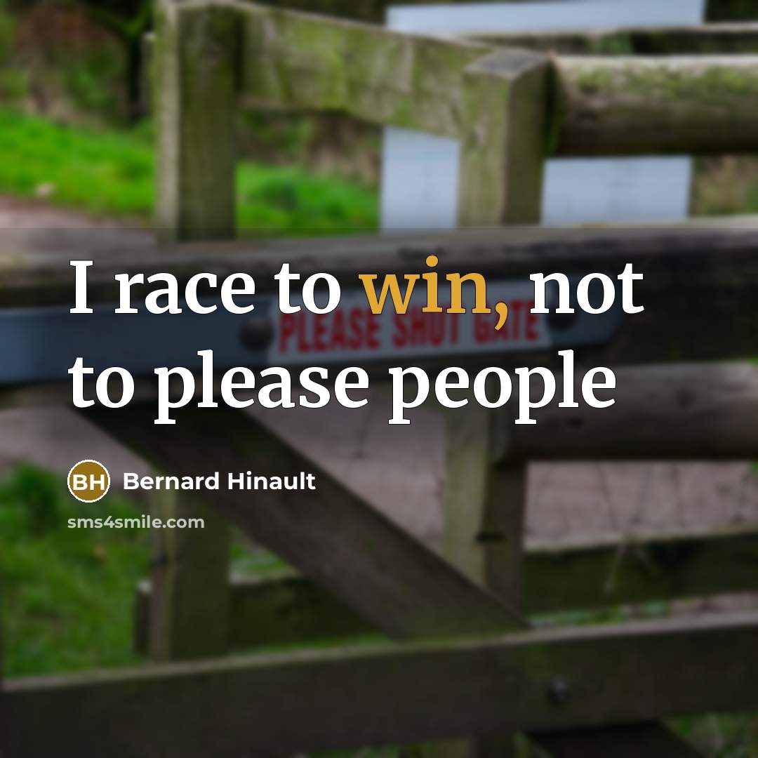 “I race to win, not to please people” quote by Bernard Hinault