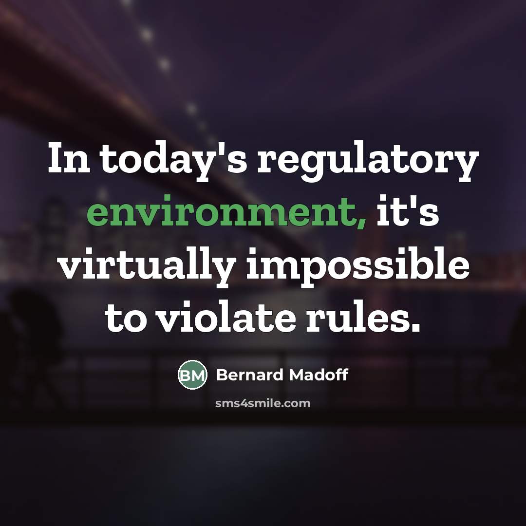 “In today's regulatory environment, it's virtually impossible to violate rules.…” quote by Bernard Madoff