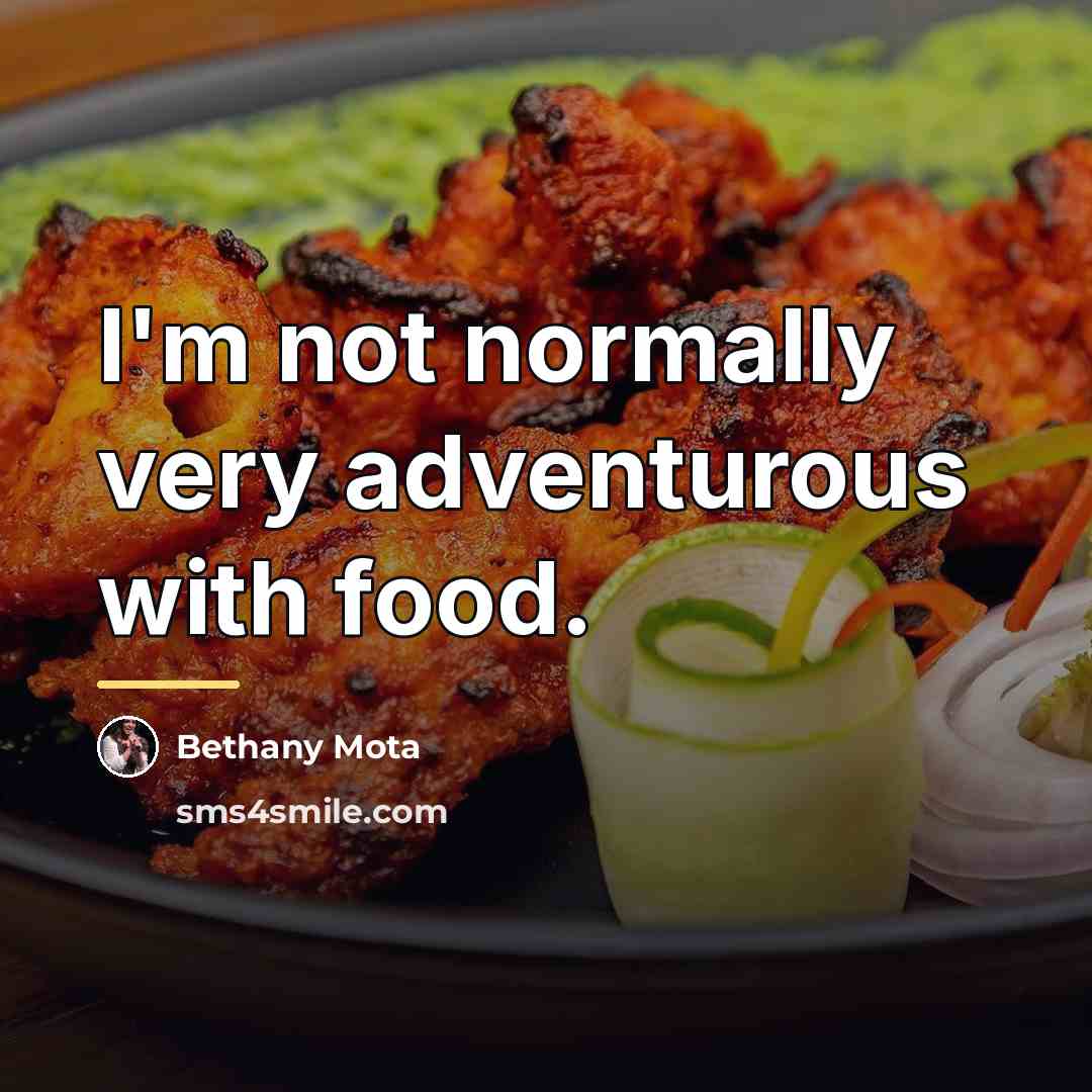 “I'm not normally very adventurous with food.…” quote by Bethany Mota