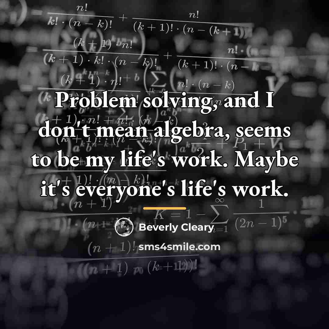 “Problem solving, and I don't mean algebra, seems to be…” quote by Beverly Cleary