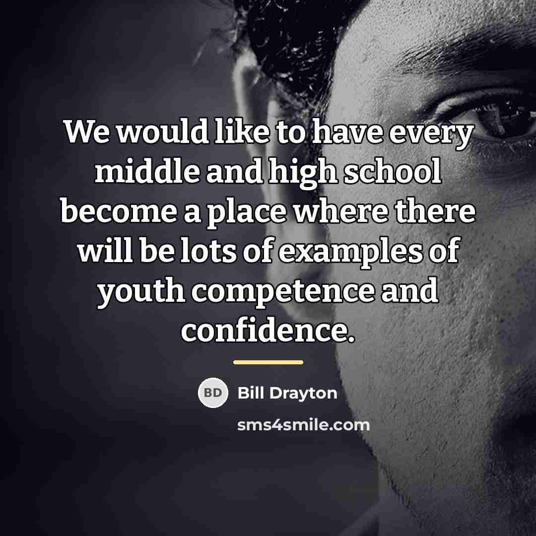 “We would like to have every middle and high school…” quote by Bill Drayton