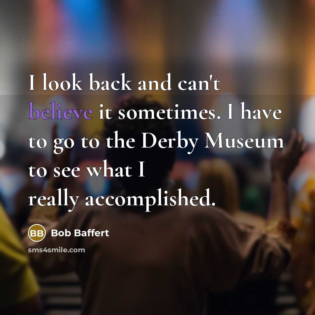 “I look back and can't believe it sometimes. I have…” quote by Bob Baffert