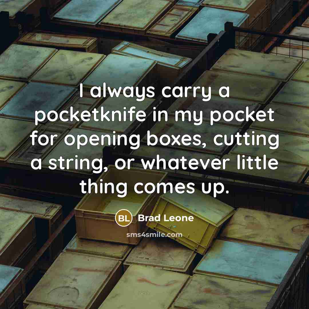 “I always carry a pocketknife in my pocket for opening…” quote by Brad Leone
