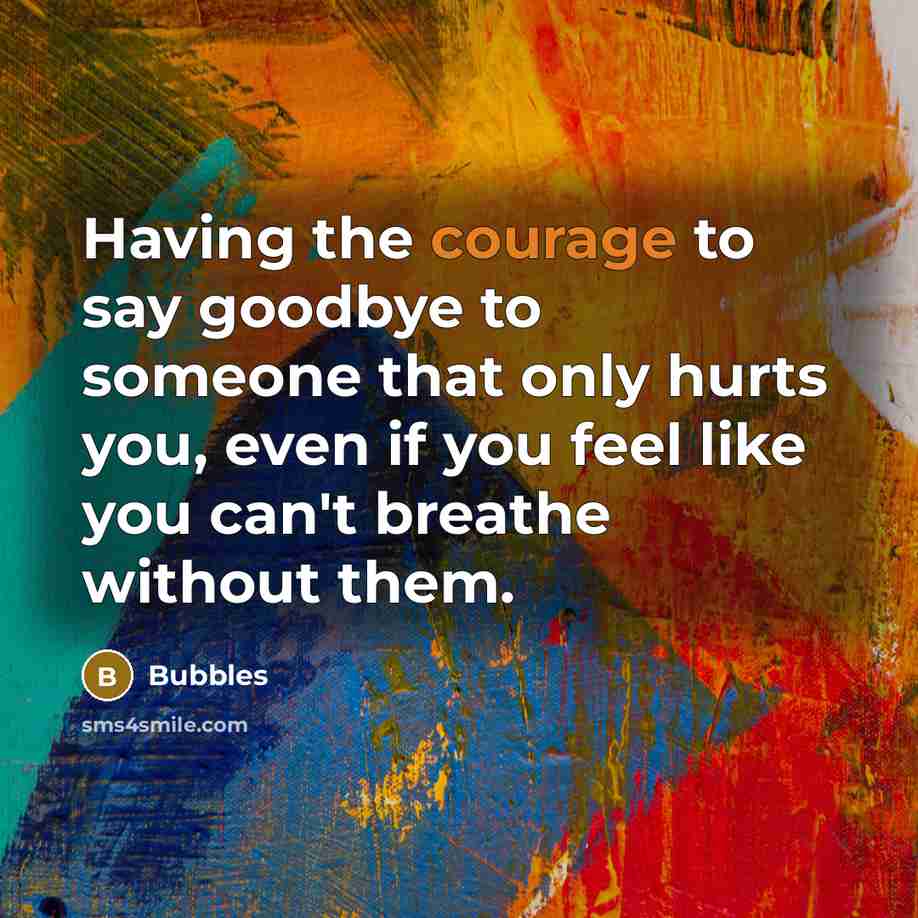 “Having the courage to say goodbye to someone that only…” quote by Bubbles