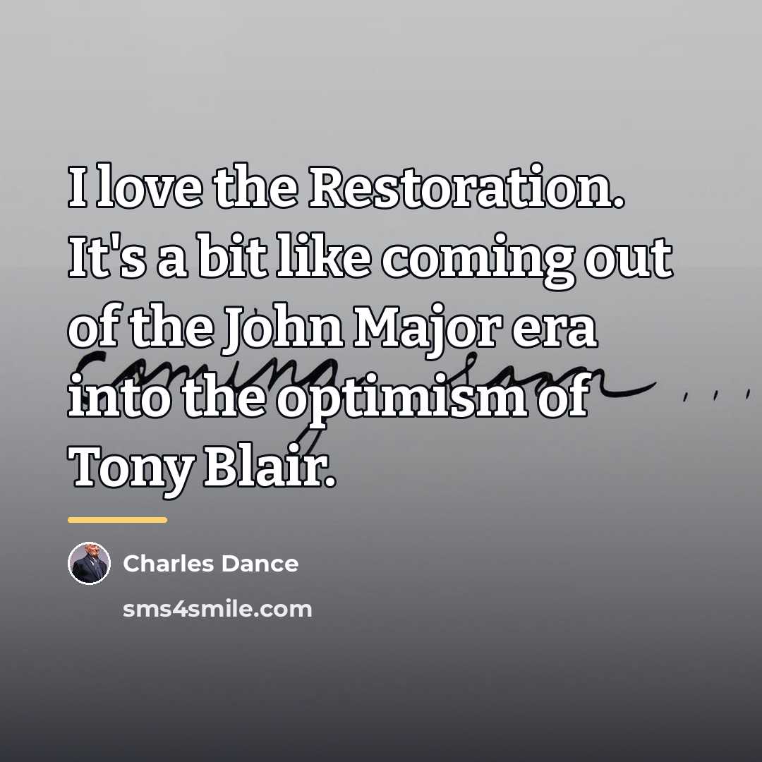 “I love the Restoration. It's a bit like coming out…” quote by Charles Dance