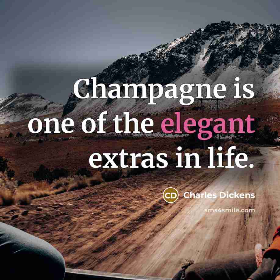 “Champagne is one of the elegant extras in life.…” quote by Charles Dickens