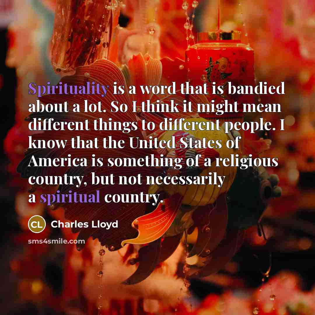“Spirituality is a word that is bandied about a lot.…” quote by Charles Lloyd