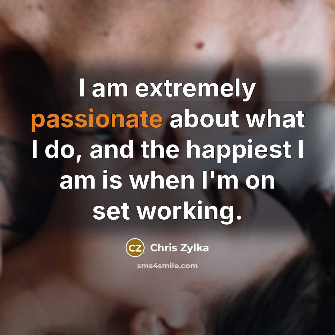 “I am extremely passionate about what I do, and the…” quote by Chris Zylka