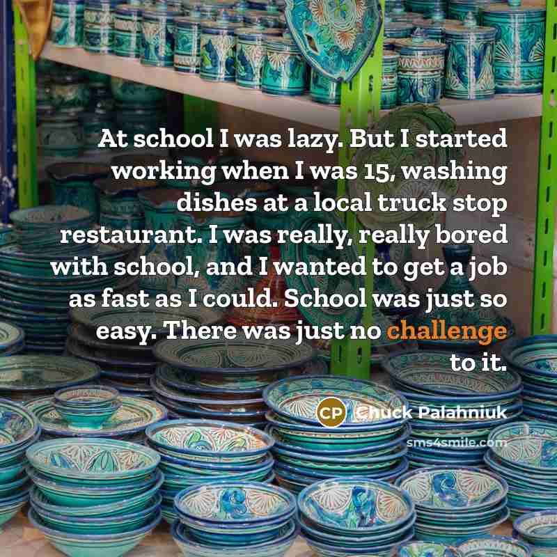 “At school I was lazy. But I started working when…” quote by Chuck Palahniuk
